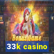 33k casino